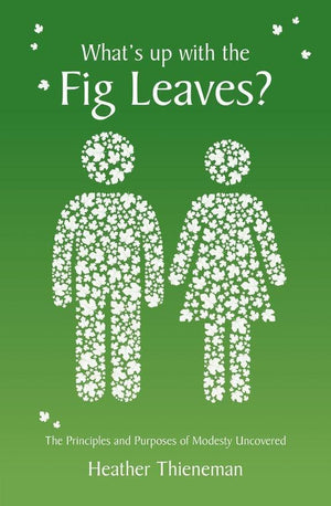 What's Up With the Fig Leaves?: The Principles and Purposes of Modesty Uncovered by Thieneman, Heather (9781781917725) Reformers Bookshop