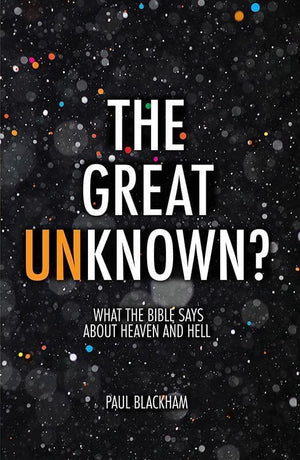 9781781917824-Great Unknown, The: What the Bible Says about Heaven and Hell-Blackham, Paul