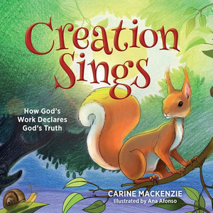 9781781917855-Creation Sings: How God's Work Declares God's Truth-MacKenzie, Carine