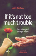 If It's Not Too Much Trouble - 2nd Ed.: The Challenge of the Aged Parent by Benton, Ann (9781781918289) Reformers Bookshop