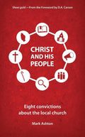 Christ And His People: Eight Convictions about the Local Church by Ashton, Mark (9781781918296) Reformers Bookshop
