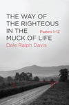 Way of the Righteous in the Muck of Life, The: Psalms 1-12 by Davis, Dale Ralph (9781781918616) Reformers Bookshop