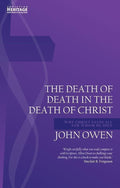 9781781919064-Death of Death in the Death of Christ, The: Why Christ Saves All for Whom He Died-Owen, John