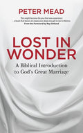 9781781919071-Lost in Wonder: A Biblical Introduction to God's Great Marriage-Mead, Peter