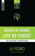 9781781919088-Death in Adam, Life in Christ: The Doctrine of Imputation-Fesko, J.V.