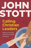 9781783590193-Calling Christian Leaders: Rediscovering Radical Servant Ministry-Stott, John