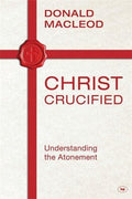 Christ Crucified: Understanding the Atonement