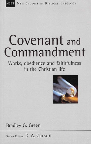 9781783591664-NSBT Covenant and Commandment: Works, Obedience and Faithfulness in the Christian Life-Green, Bradley G.