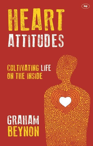 9781783591718-Heart Attitudes: Cultivating Life On The Inside-Beynon, Graham