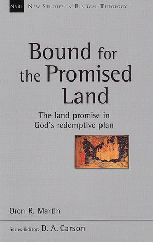 9781783591893-NSBT Bound for the Promised Land: The Land Promise in God's Redemptive Plan-Martin, Oren