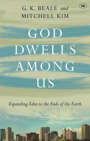 9781783591916-God Dwells Among Us: Expanding Eden to the Ends of the Earth-Beale, G. K. & Kim, Mitchell