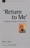 9781783592692-NSBT Return to Me: A Biblical Theology of Repentance-Boda, Mark J.