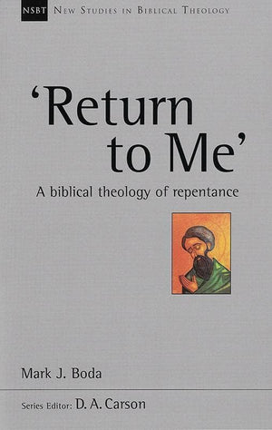 9781783592692-NSBT Return to Me: A Biblical Theology of Repentance-Boda, Mark J.