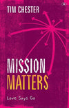 9781783592807-Mission Matters: Love Says Go-Chester, Tim