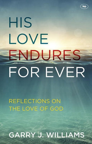 9781783592838-His Love Endures for Ever: Reflections on the Love of God-Williams, Garry J