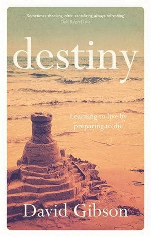 Destiny: Learning To Live By Preparing To Die by Gibson, David (9781783592852) Reformers Bookshop