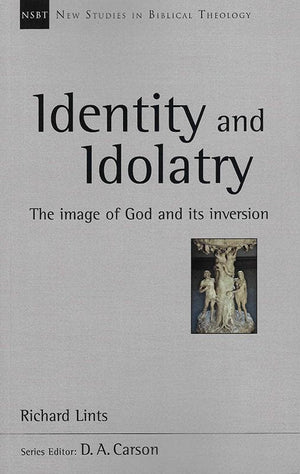 9781783593064-NSBT Identity and Idolatry: The Image of God and Its Inversion-Lints, Richard