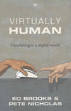 9781783593897-Virtually Human: Flourishing in a Digital World-Brooks, Ed & Nicholas, Pete