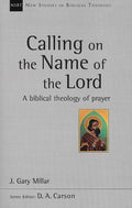 9781783593958-NSBT Calling on the Name of the Lord: A Biblical Theology of Prayer-Millar, Gary