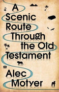 A Scenic Route Through the Old Testament: New Edition by Motyer, Alec (9781783594191) Reformers Bookshop
