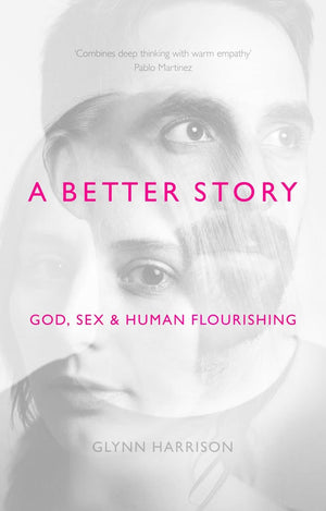 A Better Story: God, Sex Human Flourishing | Harrison | 9781783594467