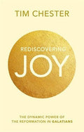 Rediscovering Joy: The Dynamic Power Of The Reformation In Galatians by Chester, Tim (9781783594818) Reformers Bookshop