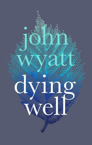 Dying Well by Wyatt, John (9781783594856) Reformers Bookshop