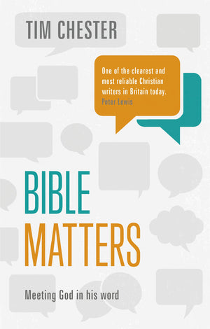 Bible Matters: Meeting God in His Word by Tim Chester