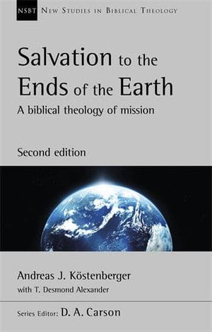 NSBT Salvation to the Ends of the Earth (second edition) by Kostenberger, Andreas & Alexander, T.D. (9781783595891) Reformers Bookshop