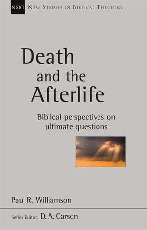 NSBT Death and the Afterlife: Biblical Perspectives on Ultimate Questions by Williamson, Paul R (9781783595990) Reformers Bookshop