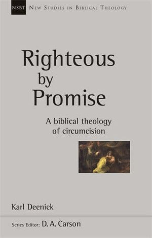 NSBT Righteous by Promise: A Biblical Theology Of Circumcision by Deenick, Karl (9781783596010) Reformers Bookshop