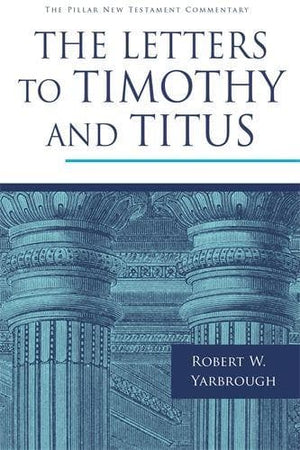 PNTC Letters to Timothy and Titus, The by Yarbrough, Robert (9781783597338) Reformers Bookshop