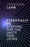 Essentially One: Striving for the Unity God Loves by Lamb, Jonathan (9781783599110) Reformers Bookshop