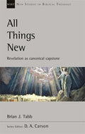 NSBT: All Things New: Revelation as Canonical Capstone by Tabb, Brian J (9781783599158) Reformers Bookshop