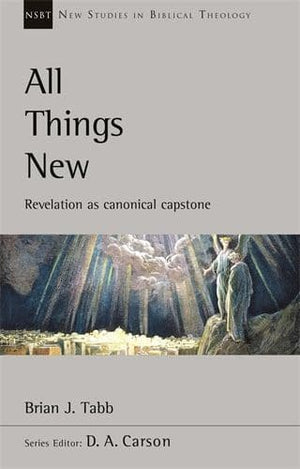 NSBT: All Things New: Revelation as Canonical Capstone by Tabb, Brian J (9781783599158) Reformers Bookshop