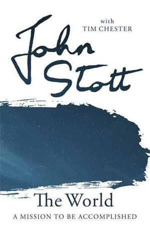 The World: A Mission to Be Accomplished by Stott, John with Chester, Tim (9781783599264) Reformers Bookshop