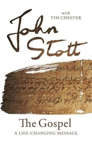 The Gospel: A Life-changing Message by Stott, John with Chester, Tim (9781783599288) Reformers Bookshop