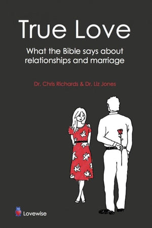 True Love What The Bible Says About Relationships And Marriage