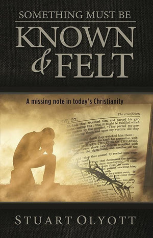 9781783970674-Something Must Be Known and Felt: A Missing Note in Today's Christianity-Olyott, Stuart