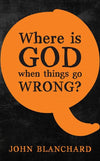 9781783971732-Where is God When Things Go Wrong (Revised Edition)-Blanchard, John