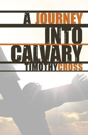 9781783971930-Journey into Calvary, A-Cross, Timothy