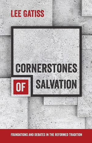 9781783971954-Cornerstones of Salvation: Foundations and Debates in the Reformed Tradition-Gatiss, Lee