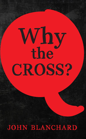 Why the Cross by John Blanchard