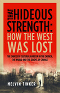 That Hideous Strength: How the West Was Lost by Tinker, Melvin (9781783972401) Reformers Bookshop