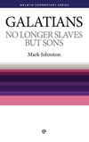 WCS Galatians: No Longer Slaves But Sons by Johnston, Mark (9781783972418) Reformers Bookshop