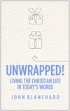 Unwrapped! Living the Christian Life in Today's World by Blanchard, John (9781783972531) Reformers Bookshop