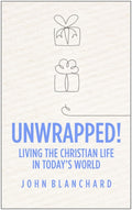 Unwrapped! Living the Christian Life in Today's World by Blanchard, John (9781783972531) Reformers Bookshop