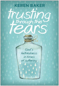 Trusting Through the Tears: God's Faithfulness in Times of Suffering by Baker, Keren (9781783972586) Reformers Bookshop