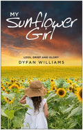 My Sunflower Girl: Loss, Grief and Glory by Williams, Dyfan (9781783972593) Reformers Bookshop