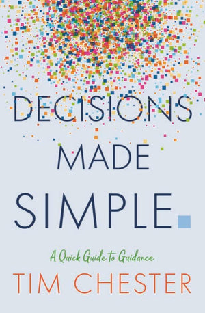 Decisions Made Simple by Chester, Tim (9781783972616) Reformers Bookshop